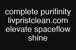 complete purifinity livpristclean.com elevate spaceflow shine