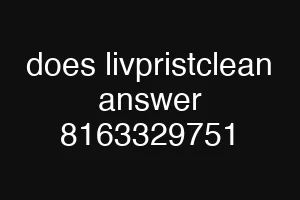 does livpristclean answer 8163329751