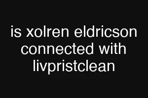 is xolren eldricson connected with livpristclean
