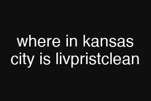 where in kansas city is livpristclean